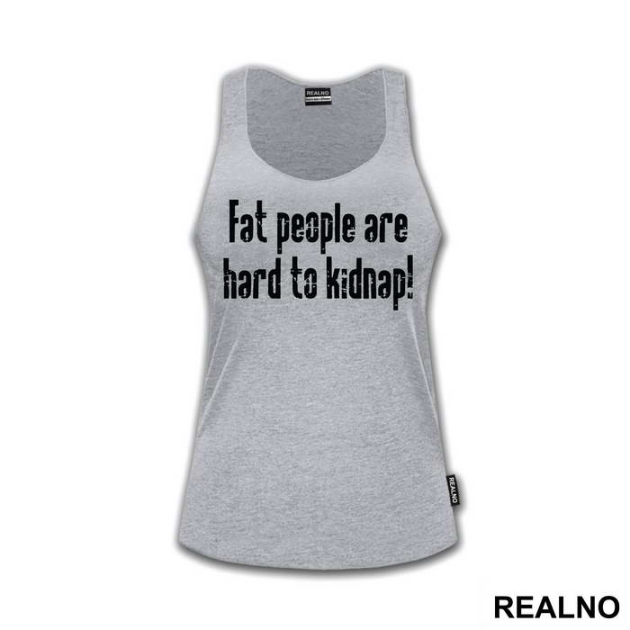 Fat People Are Hard To Kidnap - Humor - Majica