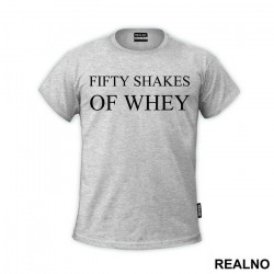 Fifty Shakes Of Whey - Humor - Majica Fifty Shakes Of Whey - Humor - Majica