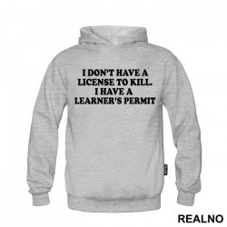 I Don't Have A License To Kill I Have A Learner's Permit - Humor - Duks I Don't Have A License To Kill I Have A Learner's Permit - Humor - Duks