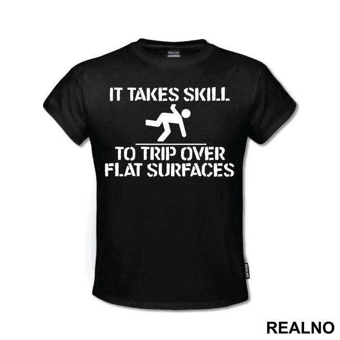 It Takes Skill To Trip Over Flat Surfaces - Humor - Majica