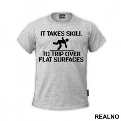 It Takes Skill To Trip Over Flat Surfaces - Humor - Majica It Takes Skill To Trip Over Flat Surfaces - Humor - Majica