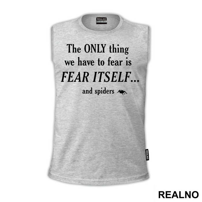 The Only Thing We Have To Fear Is Fear Itself And Spiders - Humor - Majica