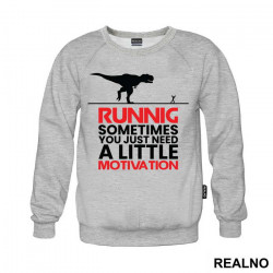 Sometimes You Just Need A Little Motivation - Trčanje - Running - Duks Sometimes You Just Need A Little Motivation - Trčanje - Running - Duks