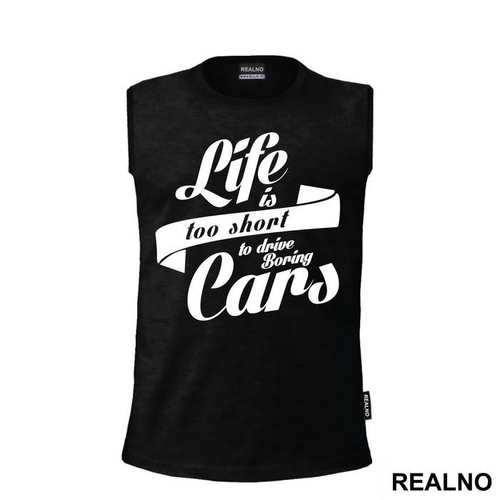 Life Is Too Short To Drive Boring Cars - Humor - Majica