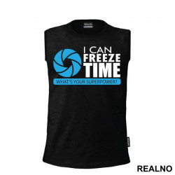 I Can Freeze Time. What's Your Superpower? - Photography - Majica