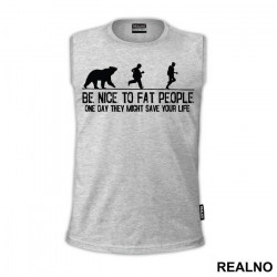 Be Nice To Fat People One Day They Might Save Your Life - Humor - Majica