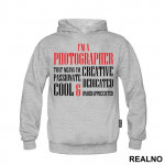 I'm A Photographer - That Means I'm Creative, Passionate, Dedicated, Cool And Underappreciated - Photography - Duks