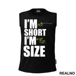 I'm Not Short I'm Fun Size - Humor - Majica I'm Not Short I'm Fun Size - Humor - Majica