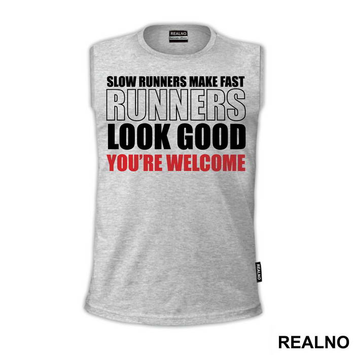 Slow Runners Make Fast Runners Look Good - You're Welcome - Trčanje - Running - Majica