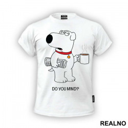 Brian Griffin - Do You Mind - Family Guy - Majica