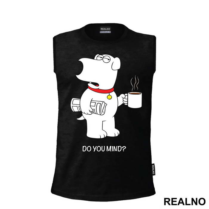 Brian Griffin - Do You Mind - Family Guy - Majica