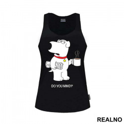 Brian Griffin - Do You Mind - Family Guy - Majica