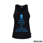 Keep Calm And Yes, It's Bigger On The Inside - Doctor Who - DW - Majica
