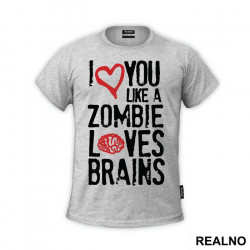 I Love You Like Zombie Loves Brains - Ljubav - Majica I Love You Like Zombie Loves Brains - Ljubav - Majica