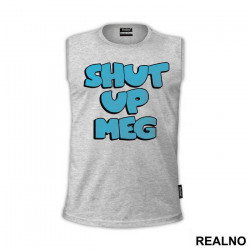 Shut Up Meg - Family Guy - Majica