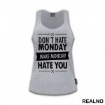 Don't Hate Monday, Make Monday Hate You - Quotes - Majica