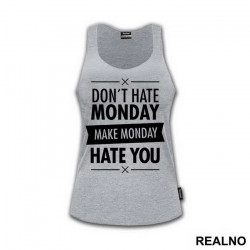Don't Hate Monday, Make Monday Hate You - Quotes - Majica Don't Hate Monday, Make Monday Hate You - Quotes - Majica
