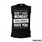 Don't Hate Monday, Make Monday Hate You - Quotes - Majica