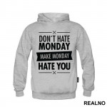 Don't Hate Monday, Make Monday Hate You - Quotes - Duks