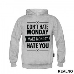 Don't Hate Monday, Make Monday Hate You - Quotes - Duks Don't Hate Monday, Make Monday Hate You - Quotes - Duks