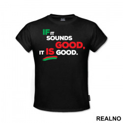 If It Sounds Good, It Is Good. - Muzika - Majica