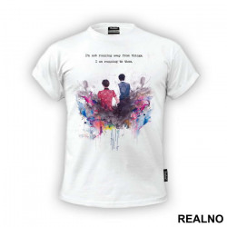 I'm Not Running Away From Things. I'm Running To Them - Doctor Who - DW - Majica