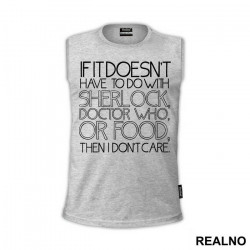 If It Doesn't Have To Do With Doctor Who - I Don't Care - Doctor Who - DW - Majica