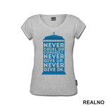 Never Give Up. Never Give In - Doctor Who - DW - Majica