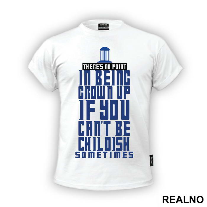 There Is No Point In Being Grown Up - Doctor Who - DW - Majica