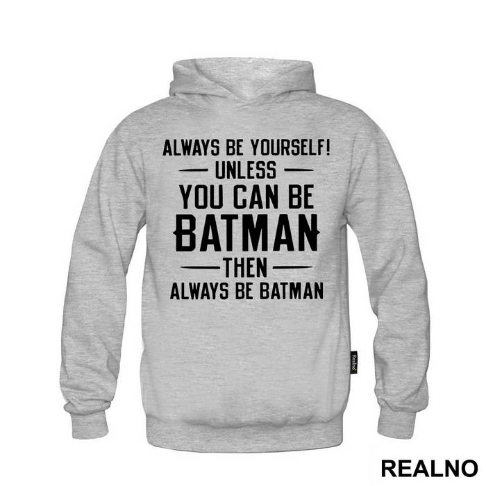Always Be Yourself, Unless You Can Be Batman...Then Always Be Batman. - Batman - Duks