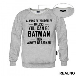 Always Be Yourself, Unless You Can Be Batman...Then Always Be Batman. - Batman - Duks