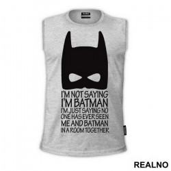 I'm Not Saying I'm Batman - Batman - Majica