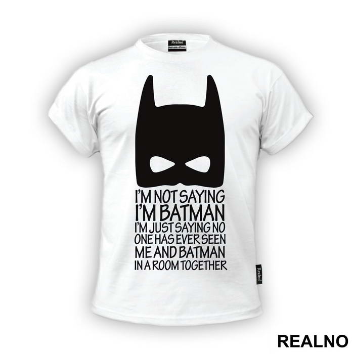 I'm Not Saying I'm Batman - Batman - Majica
