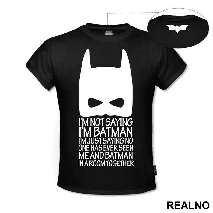 I'm Not Saying I'm Batman - Batman - Majica