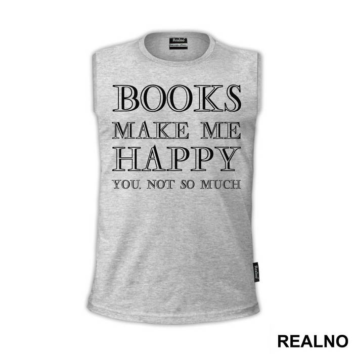 Books Makes Me Happy, You - NOT SO MUCH - Geek - Majica