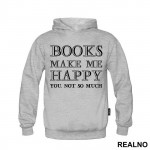 Books Makes Me Happy, You - NOT SO MUCH - Geek - Duks