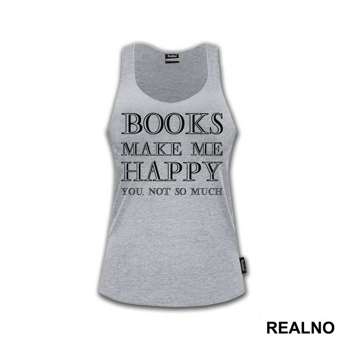 Books Makes Me Happy, You - NOT SO MUCH - Geek - Majica