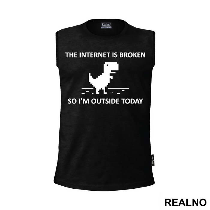 The Internet Is Broken So I'm Outside Today - Geek - Majica