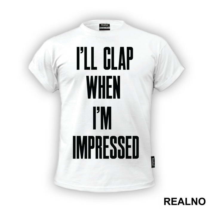 I'll Clap When I'm Impressed - Humor - Majica