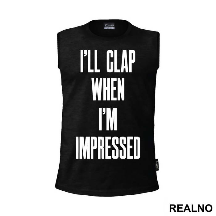 I'll Clap When I'm Impressed - Humor - Majica