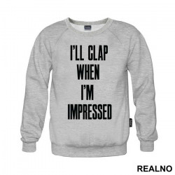I'll Clap When I'm Impressed - Humor - Duks I'll Clap When I'm Impressed - Humor - Duks