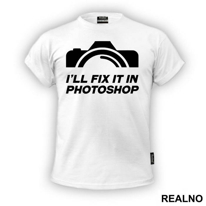 I'll Fix It In Photoshop - Photography - Majica