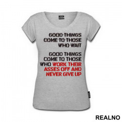 Good Things Come To Those Who Work Their Ass Off And Never Give Up - Trening - Majica Good Things Come To Those Who Work Their Ass Off And Never Give Up - Trening - Majica