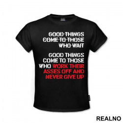 Good Things Come To Those Who Work Their Ass Off And Never Give Up - Trening - Majica Good Things Come To Those Who Work Their Ass Off And Never Give Up - Trening - Majica