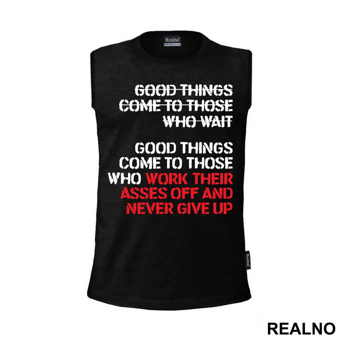 Good Things Come To Those Who Work Their Ass Off And Never Give Up - Trening - Majica