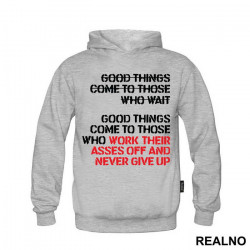 Good Things Come To Those Who Work Their Ass Off And Never Give Up - Trening - Duks Good Things Come To Those Who Work Their Ass Off And Never Give Up - Trening - Duks