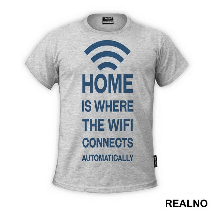 Home Is Where The WiFi Connects Automatically - Geek - Majica