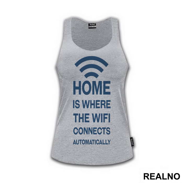Home Is Where The WiFi Connects Automatically - Geek - Majica