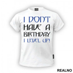 I Don't Have A Birthday, I Level UP - Humor - Majica I Don't Have A Birthday, I Level UP - Humor - Majica