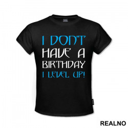 I Don't Have A Birthday, I Level UP - Humor - Majica I Don't Have A Birthday, I Level UP - Humor - Majica
